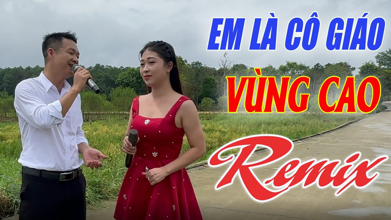 Em LÀ Cô Giáo Vùng Cao Remix - Song Ca Tuyệt Đỉnh Mỹ Linh - A Chứ Nghe Mãi Không Chán - Nhạc Hay