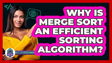 Why Is Merge Sort An Efficient Sorting Algorithm? - Next LVL Programming