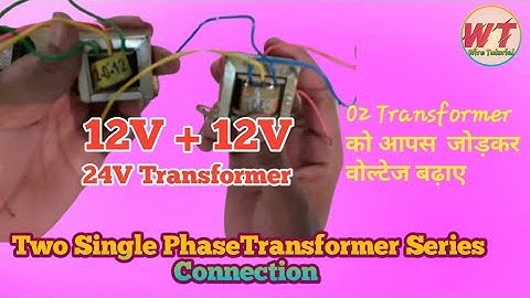 Two Single Phase Transformers in Series Connection//12V Transformer//Wire Tutorial/ /By Maneesh Sir/