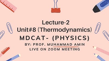 Lecture-2 MDCAT Phy #Unit 8  thermodynamics (ZOOM online) By: Prof. Muhammad Amin