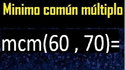 Minimo comun multiplo de 60 y 70 . mcm 60 y 70