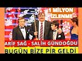 Salih gndodu  arif sa  bugn bize pir geldi