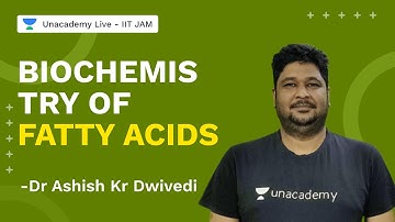 Biochemistry Of Fatty Acids | IITJAM 2022 | Dr Ashish Kr Dwivedi | Unacademy Live IIT JAM