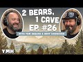 Ep. 26 | 2 Bears 1 Cave w/ Tom Segura & Bert Kreischer