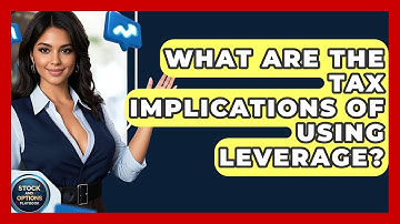 What Are The Tax Implications Of Using Leverage? - Stock and Options Playbook