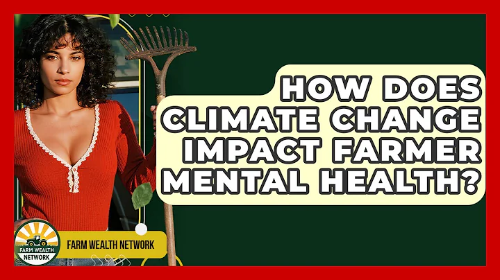 How Does Climate Change Impact Farmer Mental Health? - Farm Wealth Network