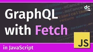 How to Send GraphQL Requests with Fetch API - JavaScript Tutorial