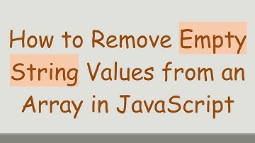 How to Remove Empty String Values from an Array in JavaScript