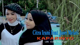 Kaparinyo - Citra Irani Feat Jusri Melati _