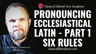 Pronuncing Ecclesiastical Latin, Part 1: Rules for Pronunciation