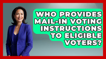 Who Provides Mail-In Voting Instructions to Eligible Voters? | First Time Voter Expert News