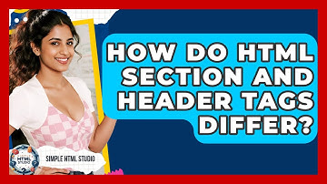 How Do HTML Section And Header Tags Differ? - Simple HTML Studio