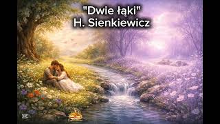 Dwie łąki – Henryk Sienkiewicz | Baśń filozoficzna o życiu i śmierci