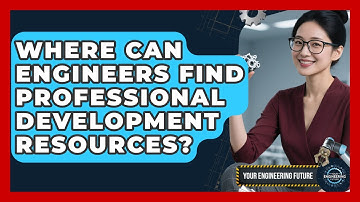 Where Can Engineers Find Professional Development Resources? - Your Engineering Future