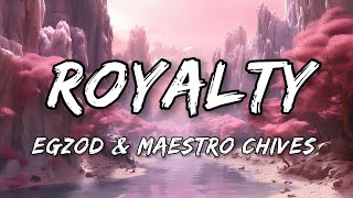 Egzod & Maestro Chives - Royalty (Lyrics)