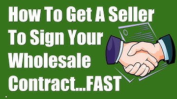 Get Your Real Estate Wholesale Contract Signed Fast (2019)