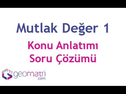 Mutlak Değer 1 - Konu Anlatımı Ve Soru Çözümleri