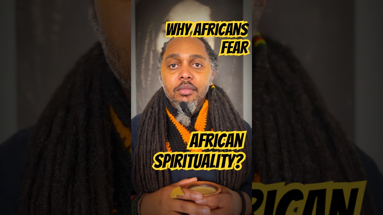 Why Africans Fear Their Own Spirituality? Why Africans Fear Their Own Spirituality?