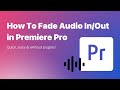 How To Fade Audio In / Out in Adobe Premiere Pro