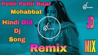 Pehli Pehli Baar Mohabbat Remix | Hindi Old Dj Song | New Remix Song | @Jdmix35