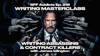Writing Assassins & Contract Killers w/ James Islington | Writing Masterclass | SFF Addicts Ep. 219