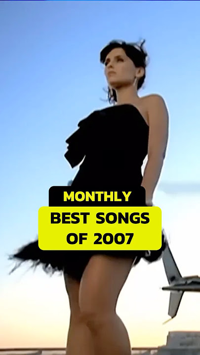 BEST SONGS OF EACH MONTH IN 2007 🎶 A Year in Music! #2007 #music