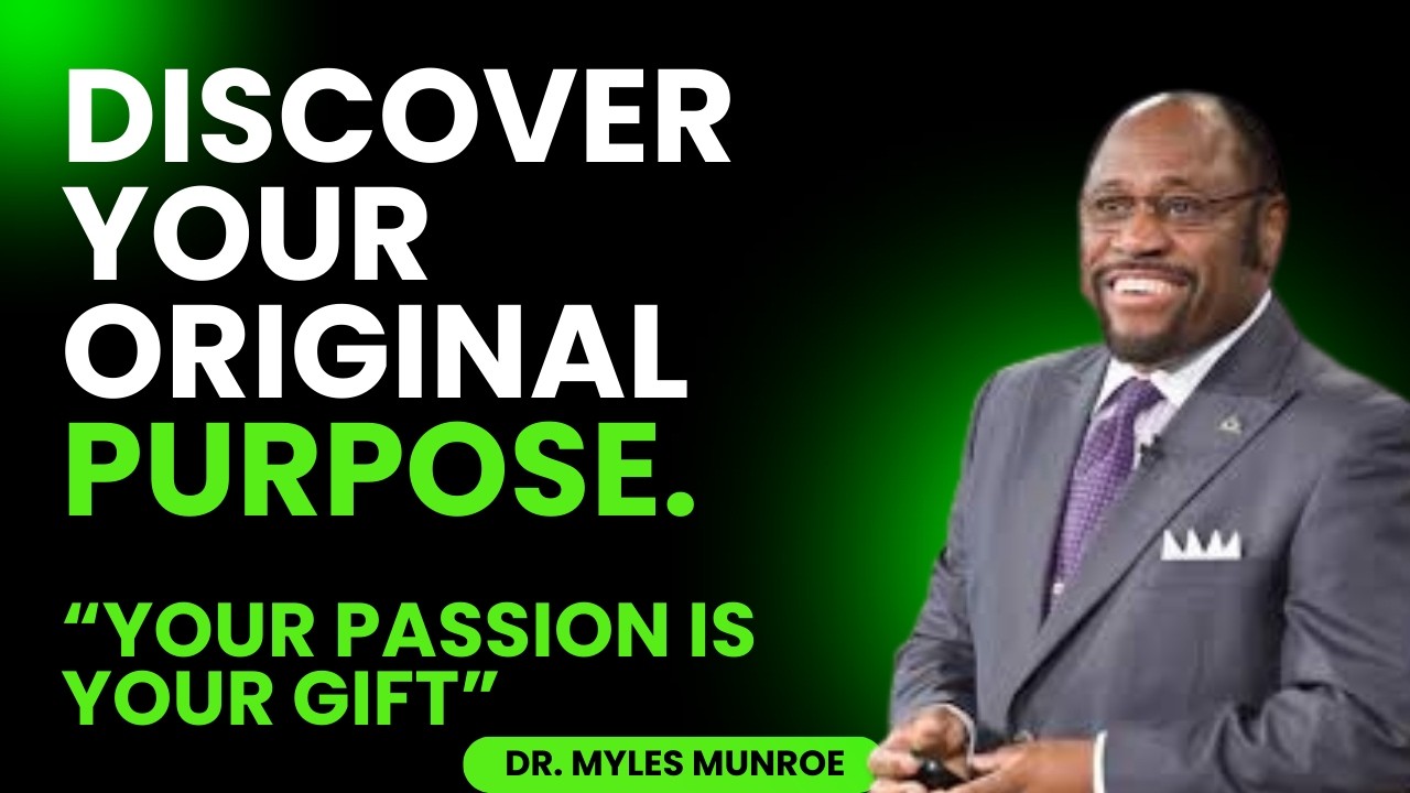 Discover Your Original Purpose— Your Passion is Your Gift | Myles Munroe Teaching