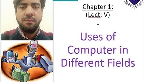 Lect: 5 -  Uses of computers in different fields I Dr. Rahman Ali I University of Peshawar
