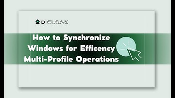 Use DICloak’s Window Synchronizer to Operate Multiple Profiles Efficiently
