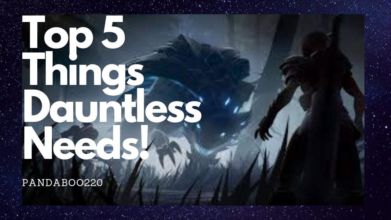 Top 5 Things Dauntless Needs!