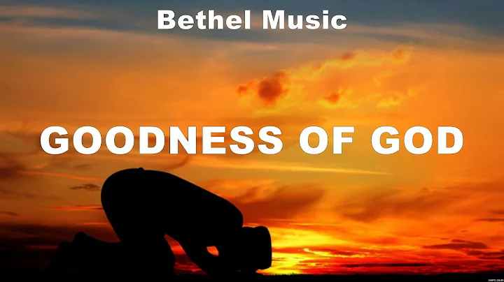 Bethel Music - Goodness of God (Lyrics) Hillsong Worship, Elevation Worship, Zach Williams