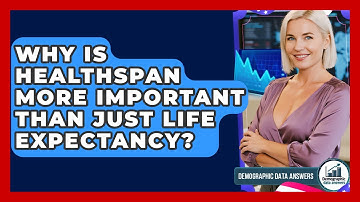 Why Is Healthspan More Important Than Just Life Expectancy? - Demographic Data Answers