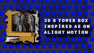 3D S TOWER BOX INSPIRED AE ON ALIGHT MOTION