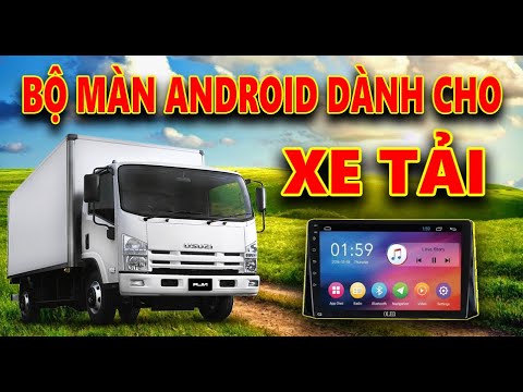 #1 Màn Android cho xe tải | Nâng cấp màn hình cho xe tải Mới Nhất