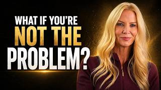 What If You're Not The Problem