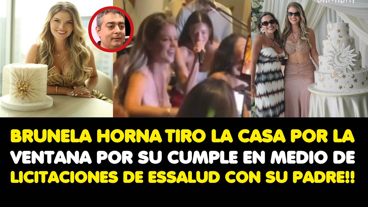 BRUNELA TIRO LA CASA POR LA VENTANA POR SU CUMPLE EN MEDIO DE LICITACIONES DE ESSALUD CON SU PADRE!!