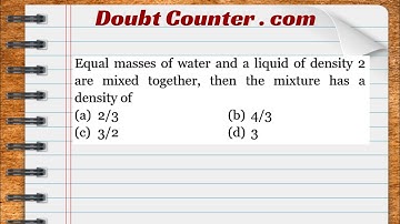 Equal masses of water and a liquid of density 2 are mixed together, then the mixture has a density
