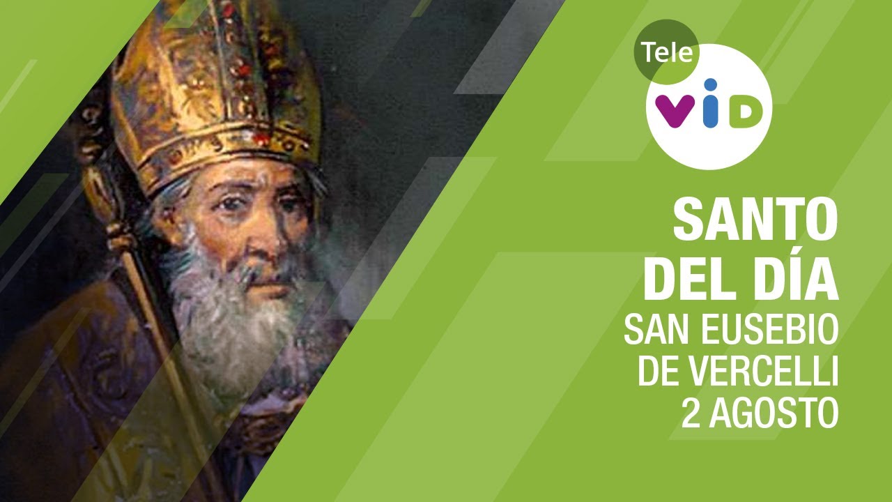 2 de Agosto día de San Eusebio de Vercelli, Santo del día Tele VID