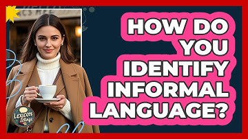 How Do You Identify Informal Language?