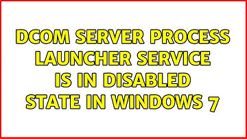 DCOM Server Process Launcher service is in disabled state in Windows 7
