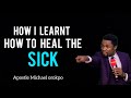 How I learnt, how to heal the sick || Apostle Michael orokpo