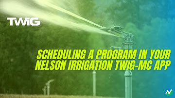 Scheduling a Program in Your Nelson Irrigation TWIG-MC App