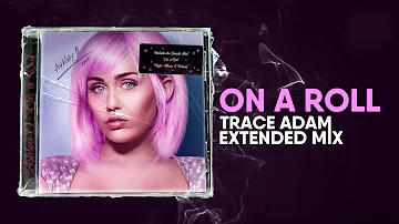 On a Roll (Trace Adam Extended Mix) - Ashley O / Miley Cyrus