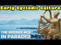 The Bronze Age in Paradise: The Early Societies of the Cyclades (Early Cycladic Culture)