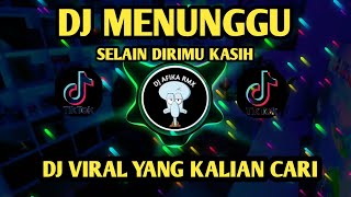 DJ MENUNGGU || SELAIN DIRIMU KASIH || DJ CAMPURAN VIRAL TIK TOK TERBARU 2023 YANG KALIAN CARI