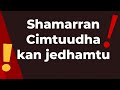Shamarran Cimtuudha Kan Jedhamtu 