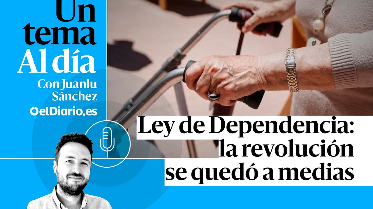🎙 PODCAST | Ley de Dependencia: la revolución se quedó a medias · UN TEMA AL DÍA