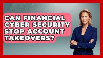 Can Financial Cyber Security Stop Account Takeovers? - Financial History Files