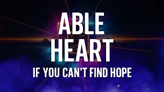 IF YOU CAN’T FIND HOPE - Able Heart 🌑 Emotional Pop Ballad – (Lyrics Video)