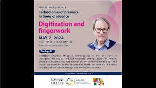 Technologies of Presence in Times of Absence - "Digitization and fingerwork" with Tim Ingold